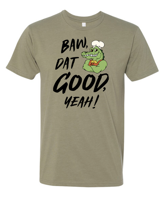 Baw, Dats Good, Yeah! T-Shirt